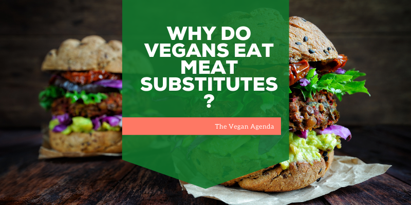 why do vegans eat meat substitutes?