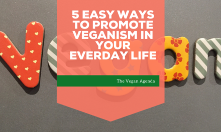 5 Easy Ways to Promote Veganism in Your Everyday Life