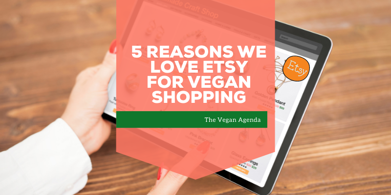 5 Reasons We Love Etsy for Vegan Shopping