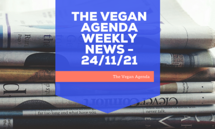 THE VEGAN AGENDA WEEKLY NEWS – 24/11/21